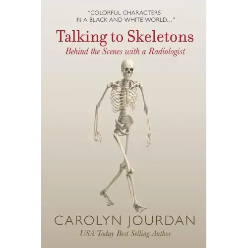 Talking to Skeletons: Behind the Scenes with a Radiologist