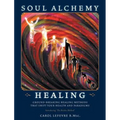 Soul Alchemy Healing: Ground-Breaking Healing Methods That Shift Your Health And Paradigms