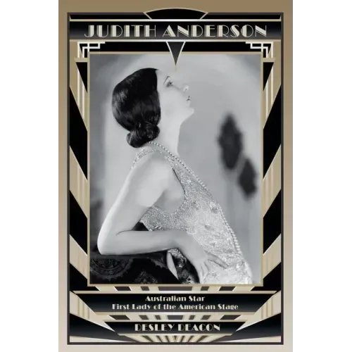 Judith Anderson: Australian Star, First Lady of the American Stage