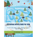 Christmas Activity Book For Kids: Fun Dot to Dot, Mazes, Coloring, Matching, Crossword Book For Kids