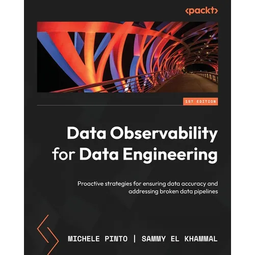 Data Observability for Data Engineering: Proactive strategies for ensuring data accuracy and addressing broken data pipelines