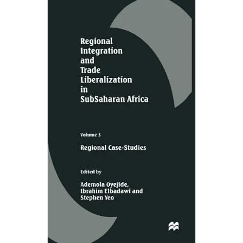 Regional Integration and Trade Liberalization in Subsaharan Africa: Volume 3: Regional Case-Studies