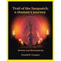 Trail of the Sasquatch, a shaman's journey