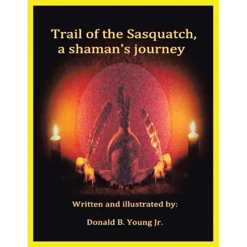 Trail of the Sasquatch, a shaman's journey