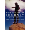 Unfinished Journey: From War to Peace from Violence to Wholeness