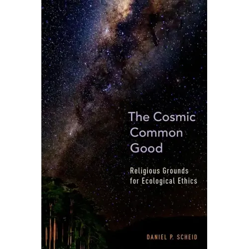 Cosmic Common Good: Religious Grounds for Ecological Ethics