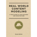 Real World Content Modeling: A Field Guide to CMS Features and Architecture