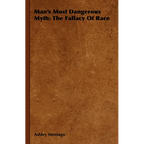 Man's Most Dangerous Myth: The Fallacy of Race - Paperback