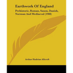 Earthwork Of England: Prehistoric, Roman, Saxon, Danish, Norman And Mediaeval (1908) - Paperback