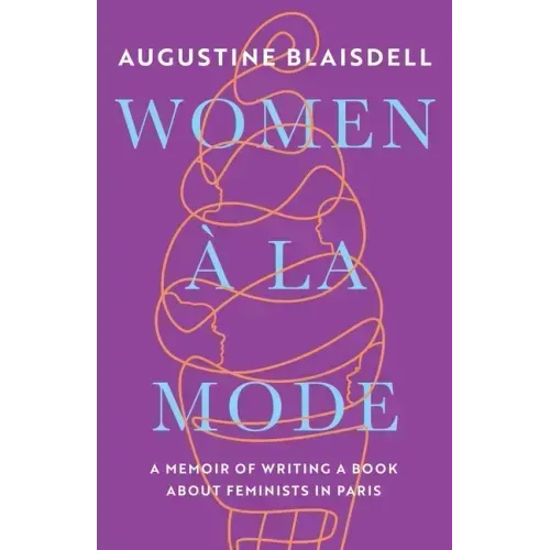 Women À La Mode: A Memoir of Writing a Book about Feminists in Paris