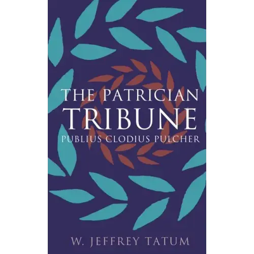 The Patrician Tribune: Publius Clodius Pulcher