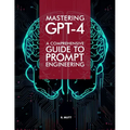 Mastering GPT-4: A Comprehensive Prompt Engineering Guide