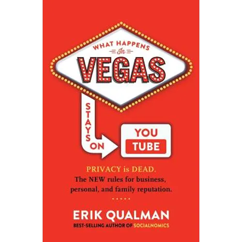 What Happens in Vegas Stays on YouTube: Privacy Is Dead. The New Rules of Reputation.