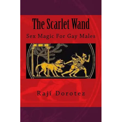 The Scarlet Wand: Sex Magic For Gay Males