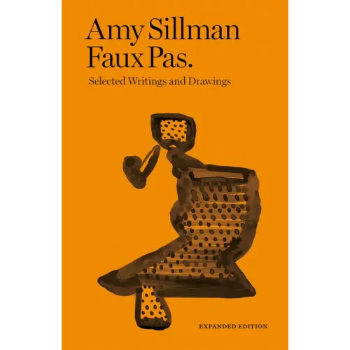 Amy Sillman: Faux Pas: Selected Writings and Drawings