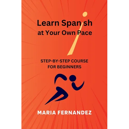 Learn Spanish at Your Own Pace. Step-by-Step Course for Beginners