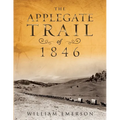 The Applegate Trail of 1846: A Documentary Guide to the Original Southern Emigrant Route to Oregon