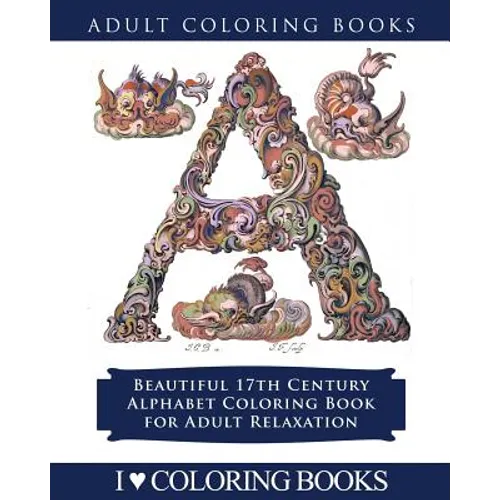 Color the Alphabet: Beautiful 17th Century Alphabet Coloring Book for Adult Relaxation