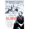 I Had to Survive: How a Plane Crash in the Andes Inspired My Calling to Save Lives
