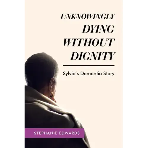Unknowingly Dying Without Dignity - Sylvia's Dementia Story