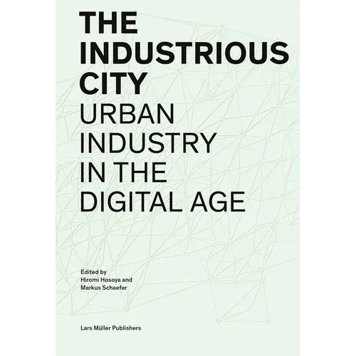 The Industrious City: Urban Industry in the Digital Age