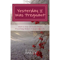 Yesterday I was Pregnant: What I Wish I'd Known About Miscarriage Before it Happened to Me.