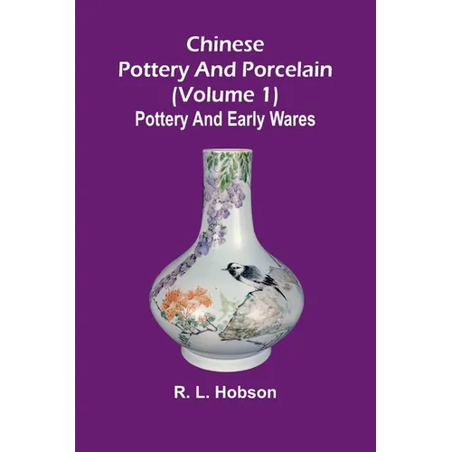 Chinese pottery and porcelain; (Volume 1) Pottery and early wares