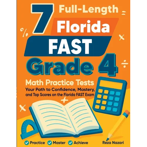 7 Full-Length Florida FAST Grade 4 Math Practice Tests: Your Path to Confidence, Mastery, and Top Scores on the Florida FAST Exam