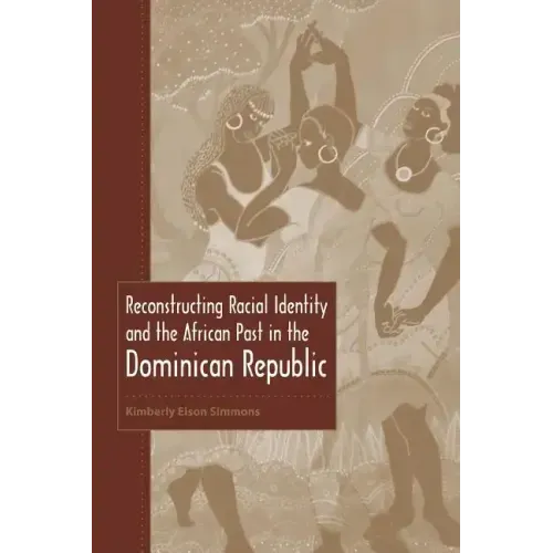 Reconstructing Racial Identity and the African Past in the Dominican Republic