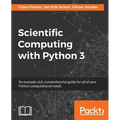 Scientific Computing with Python 3: An example-rich, comprehensive guide for all of your Python computational needs