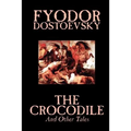 The Crocodile and Other Tales by Fyodor Mikhailovich Dostoevsky, Fiction, Literary