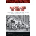 Marching Across the Color Line: A. Philip Randolph and Civil Rights in the World War II Era
