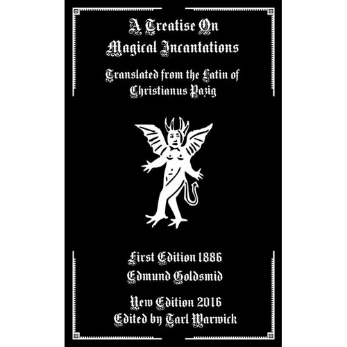 A Treatise on Magical Incantations: Translated From the Latin of Christianus Pazig