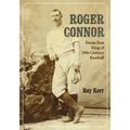 Roger Connor: Home Run King of 19th Century Baseball
