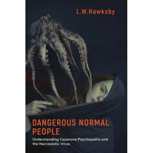 Dangerous Normal People: Understanding Casanova Psychopaths and the Narcissistic Virus