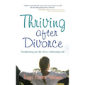 Thriving After Divorce: Transforming Your Life When a Relationship Ends