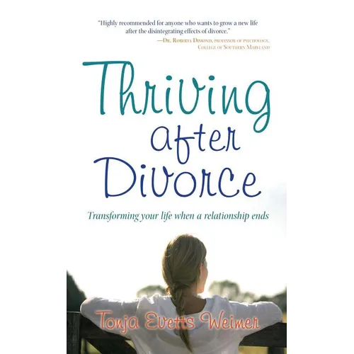 Thriving After Divorce: Transforming Your Life When a Relationship Ends