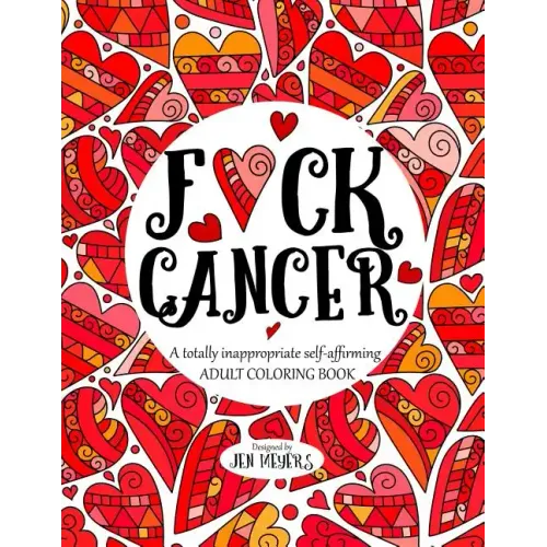 F*ck Cancer: A totally inappropriate self-affirming adult coloring book