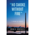 "No Smoke Without Fire": A recipe for disaster.