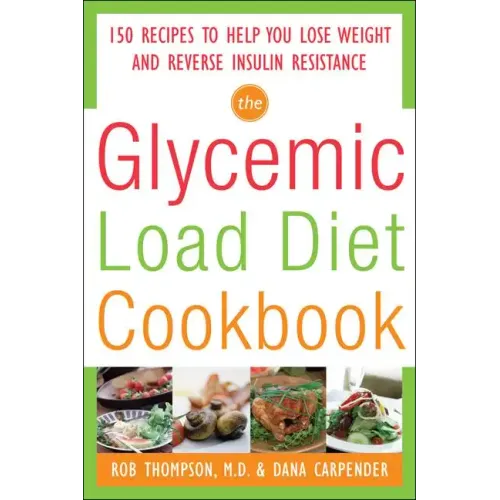 The Glycemic-Load Diet Cookbook: 150 Recipes to Help You Lose Weight and Reverse Insulin Resistance
