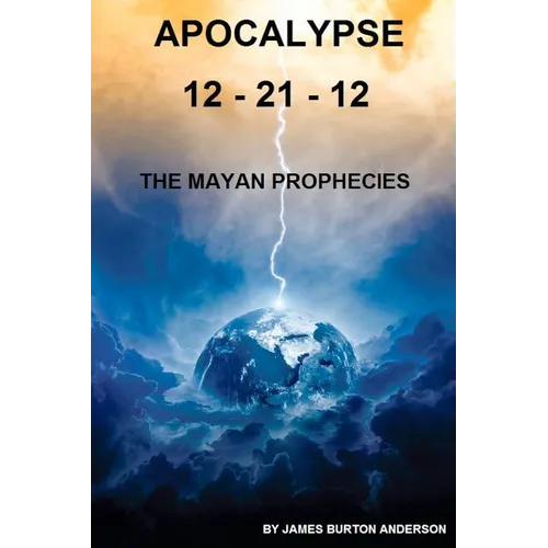 Apocalypse 12 - 21 - 12: The Mayan Prophecies