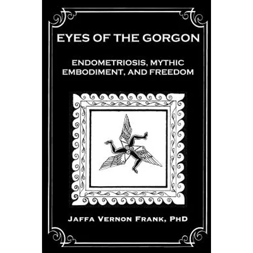 Eyes of the Gorgon: Endometriosis, Mythic Embodiment, and Freedom