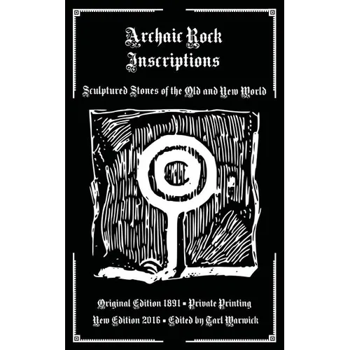 Archaic Rock Inscriptions: Sculptured Stones of the Old and New World