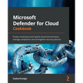 Microsoft Defender for Cloud Cookbook: Protect multicloud and hybrid cloud environments, manage compliance and strengthen security posture
