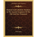 Mystical And Cabalistic Numbers In The Ancient Scriptures Of The Old And New Testament