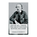Life of Kit Carson, the Great Western Hunter and Guide