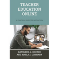 Teacher Education Online: A Practical Guide for Instruction