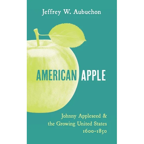 American Apple: Johnny Appleseed and the Growing United States 1600-1850