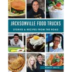 Jacksonville Food Trucks: Stories & Recipes from the Road - Hardcover