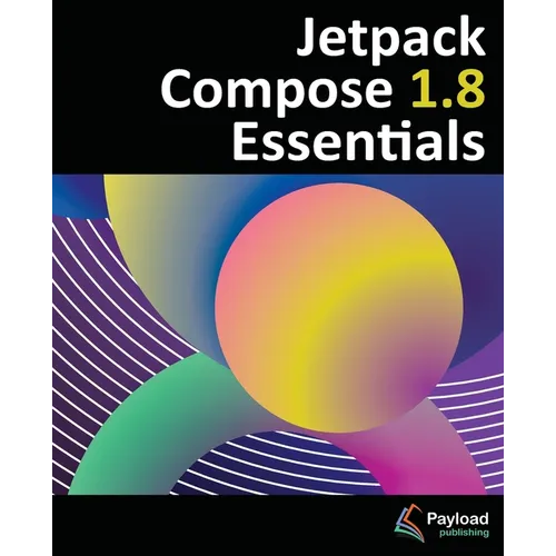 Jetpack Compose 1.8 Essentials: Developing Android Apps with Jetpack Compose 1.8, Android Studio, and Kotlin
